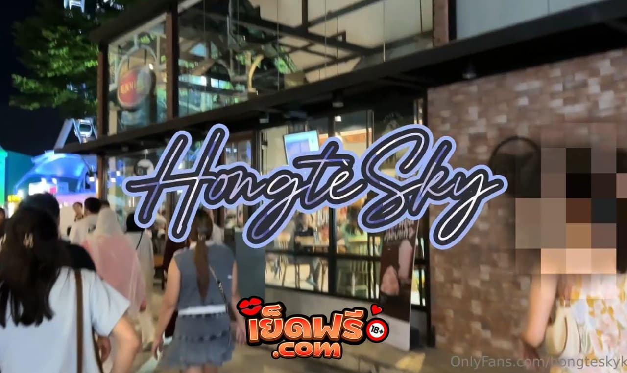 คลิปหลุด Onlyfans hongtesky ฮ่องเต้ ไอหนุ่มกระดอยาว พาสาวเดินเที่ยวตลาดนัด ลากไปเย็ดที่โรงแรมดุเดือดตามเนื้อเรื่อง